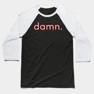 DAMN. Baseball T-Shirt